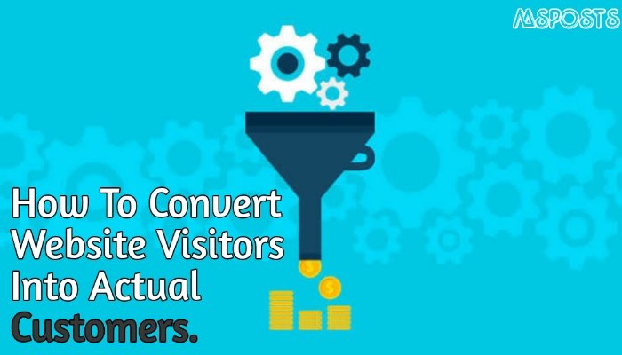 How To Convert Website Visitors Into Actual Customers