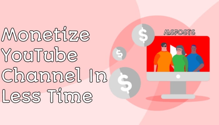 How To Monetize YouTube Channel In Less Time